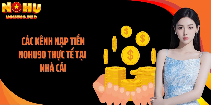 Các kênh nạp tiền NOHU90 thực tế tại nhà cái