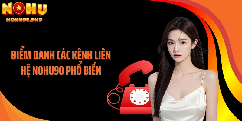Điểm danh các kênh liên hệ NOHU90 phổ biến