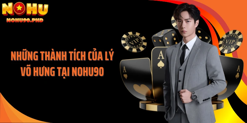 Những thành tích của Lý Võ Hưng tại NOHU90