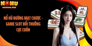 Nổ Hũ Đường Mạt Chược - Game Slot Đổi Thưởng Cực Cuốn