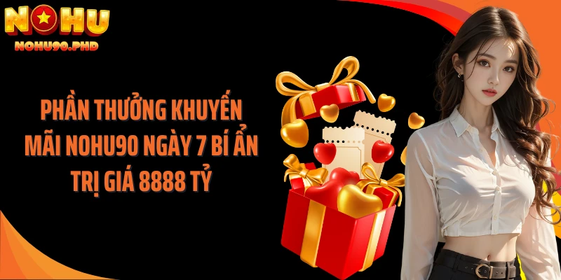 Phần thưởng khuyến mãi NOHU90 ngày 7 bí ẩn trị giá 8888 tỷ