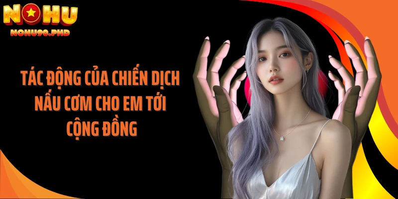 Tác động của chiến dịch nấu cơm cho em tới cộng đồng