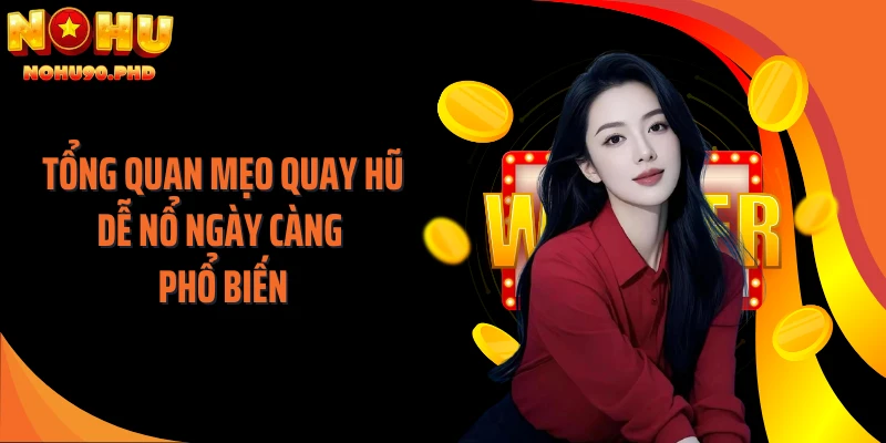 Tổng quan mẹo quay hũ dễ nổ ngày càng phổ biến
