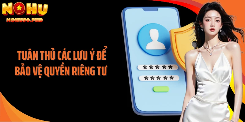 Tuân thủ các lưu ý để bảo vệ quyền riêng tư 