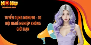 Tuyển Dụng NOHU90 - Cơ Hội Nghề Nghiệp Không Giới Hạn